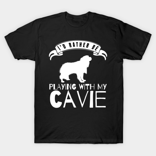 I Would Rather Be Playing With My Cavalier King Charles Spaniel - Gift For Cavie Owner Cavie Lover T-Shirt by HarrietsDogGifts